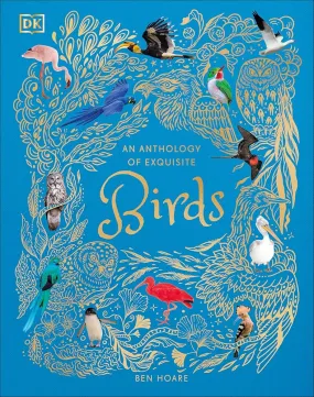 An Anthology of Exquisite Birds (DK Children's Anthologies), Ben Hoare